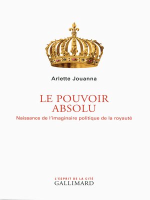 cover image of Le Pouvoir absolu. Naissance de l'imaginaire politique de la royauté
